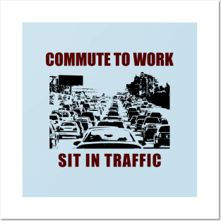 Commute To Work - Sit In Traffic - Funny Social Satire Posters and Art